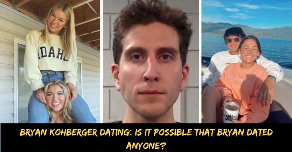 Bryan Kohberger Dating Is It Possible That Bryan Dated Anyone