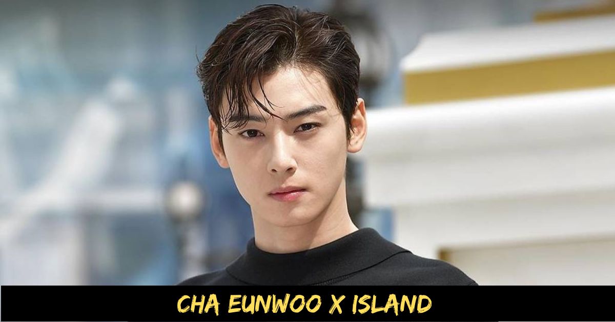 Cha Eunwoo X Island