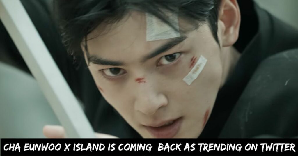 Cha Eunwoo X Island is Coming Back As Trending on Twitter
