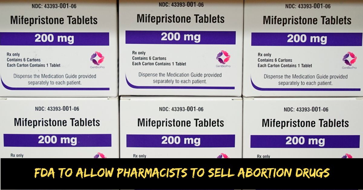 FDA to Allow Pharmacists to Sell Abortion Drugs