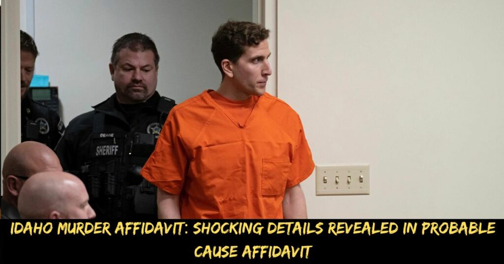Idaho Murder Affidavit Shocking Details Revealed in Probable Cause Affidavit