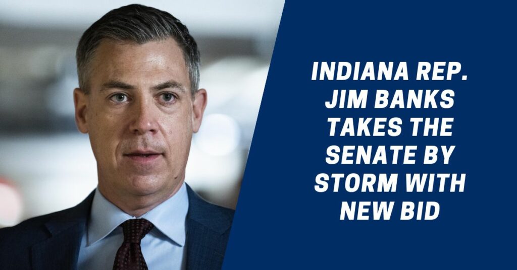 Indiana Rep. Jim Banks Takes The Senate