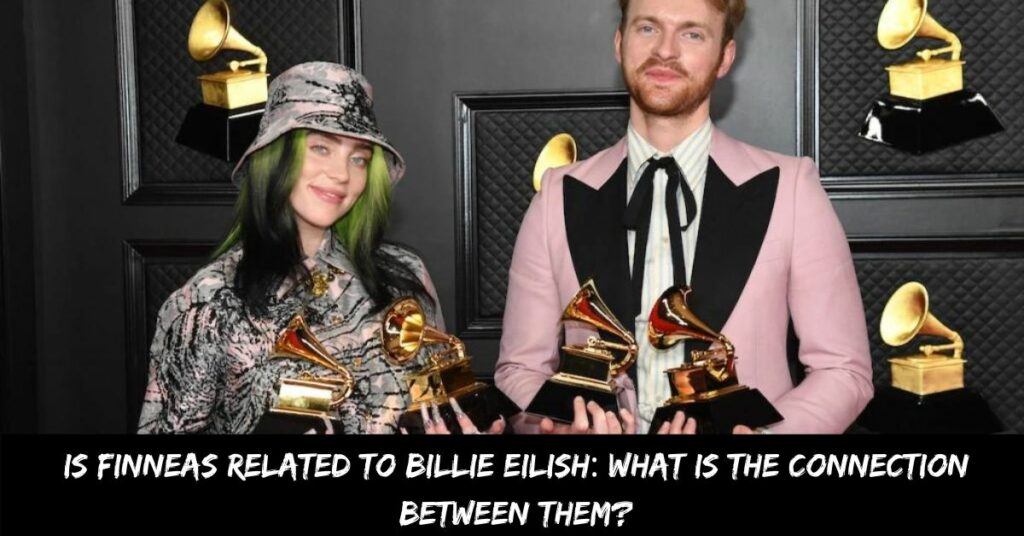 Is Finneas Related to Billie Eilish What is the Connection Between Them