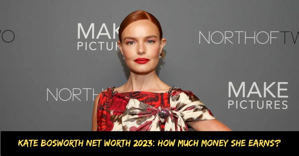 Kate Bosworth Net Worth 2023 How Much Money She Earns