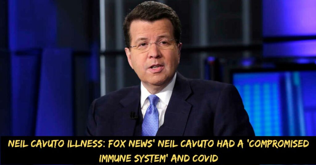 Neil Cavuto Illness Fox News' Neil Cavuto Had a 'compromised Immune System' and Covid