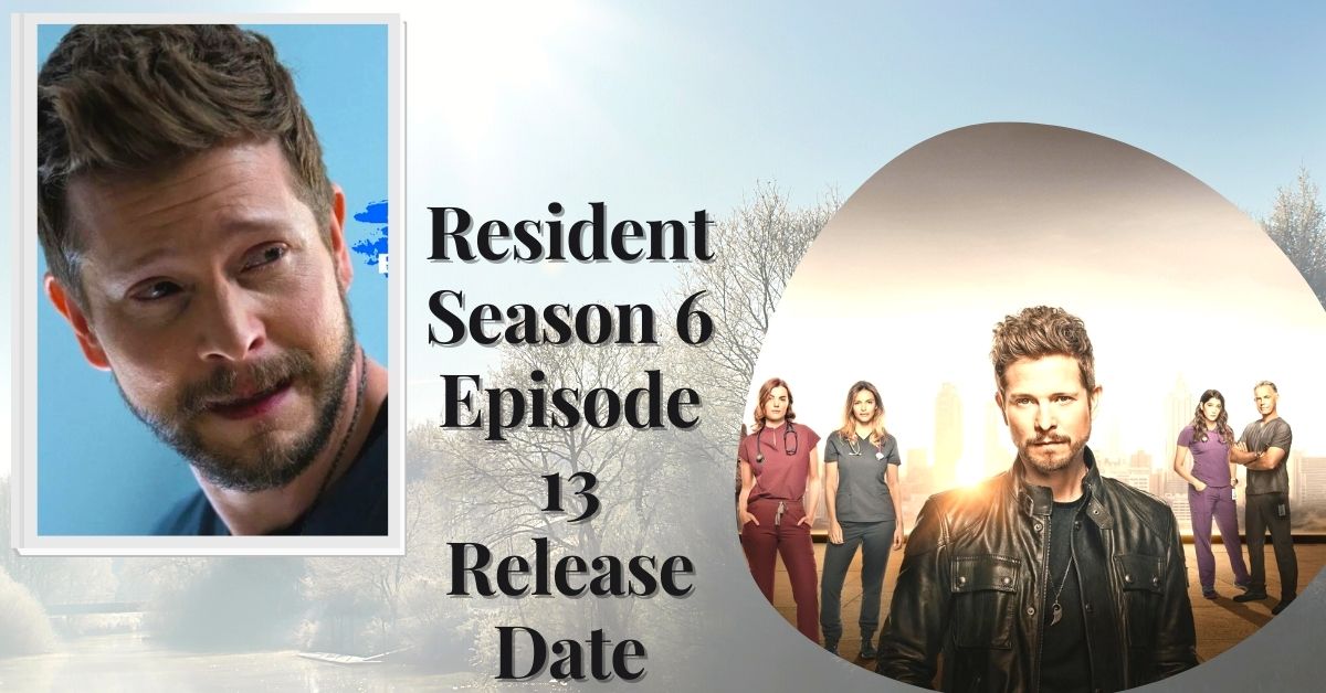 Resident Season 6 Episode 13 Release Date