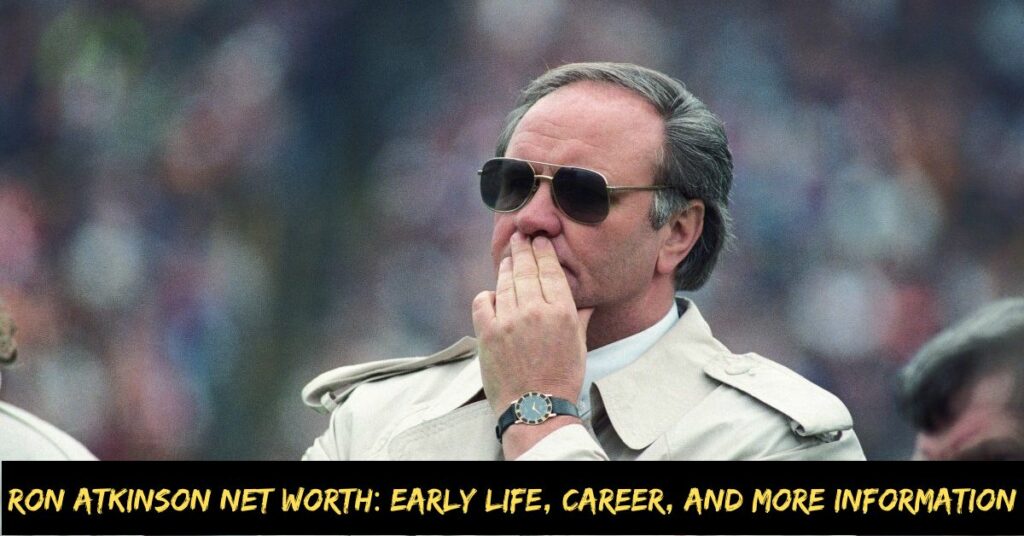 Ron Atkinson Net Worth Early Life, Career, And More Information