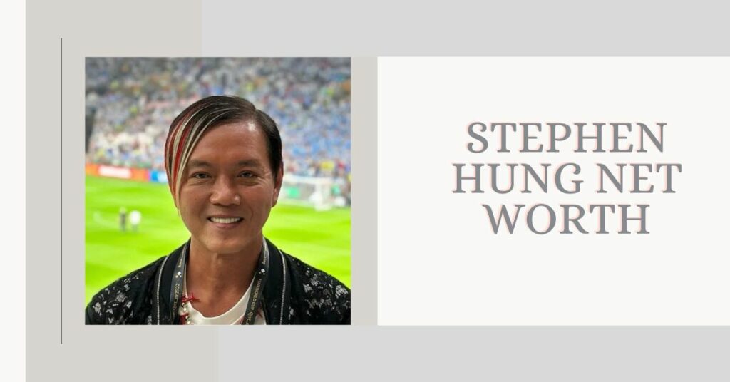 Stephen Hung Net Worth