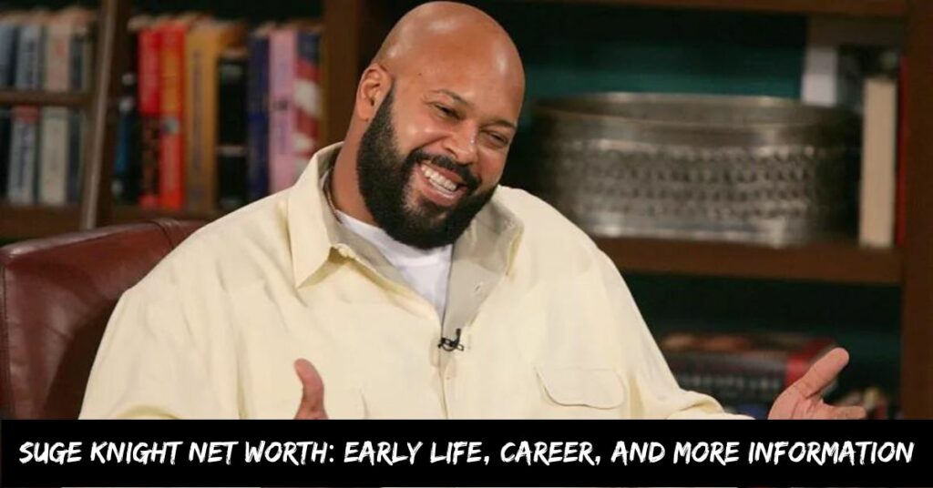 Suge Knight Net Worth Early Life, Career, And more Information