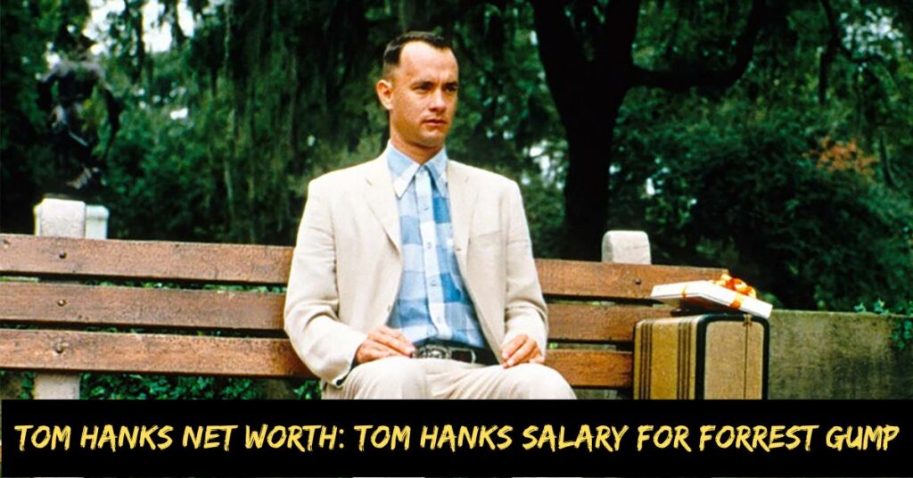 Tom Hanks Net Worth Tom Hanks Salary for Forrest Gump