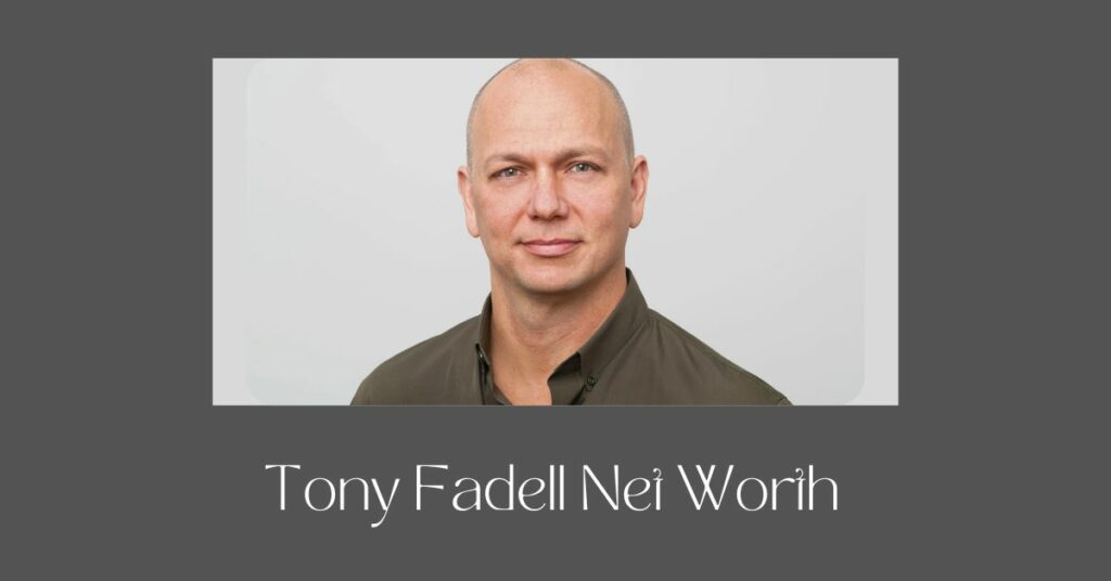 Tony Fadell Net Worth