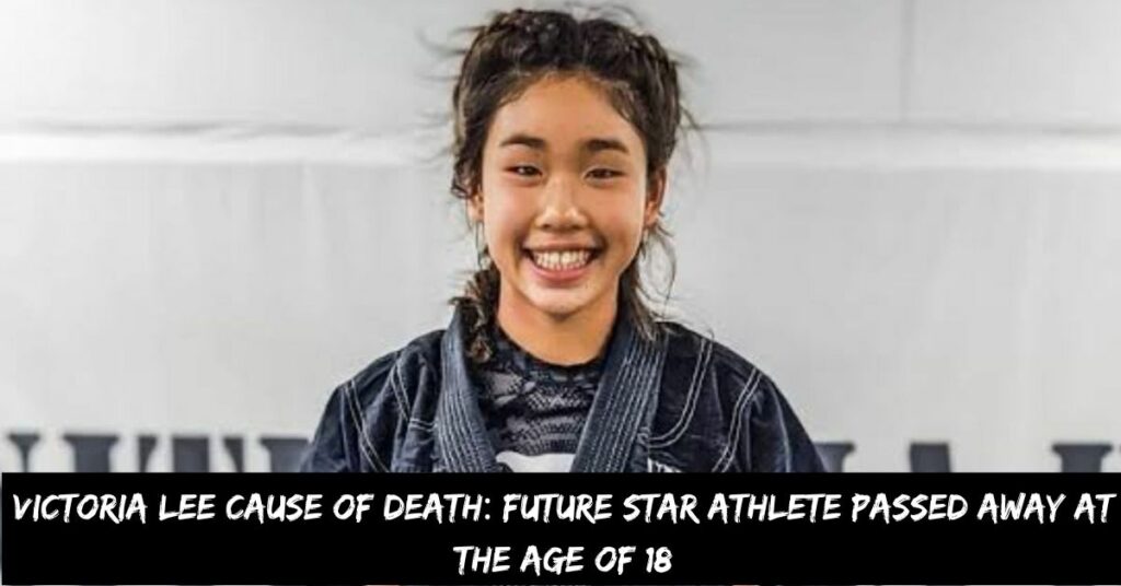 Victoria Lee Cause of Death Future Star Athlete Passed Away at the Age of 18