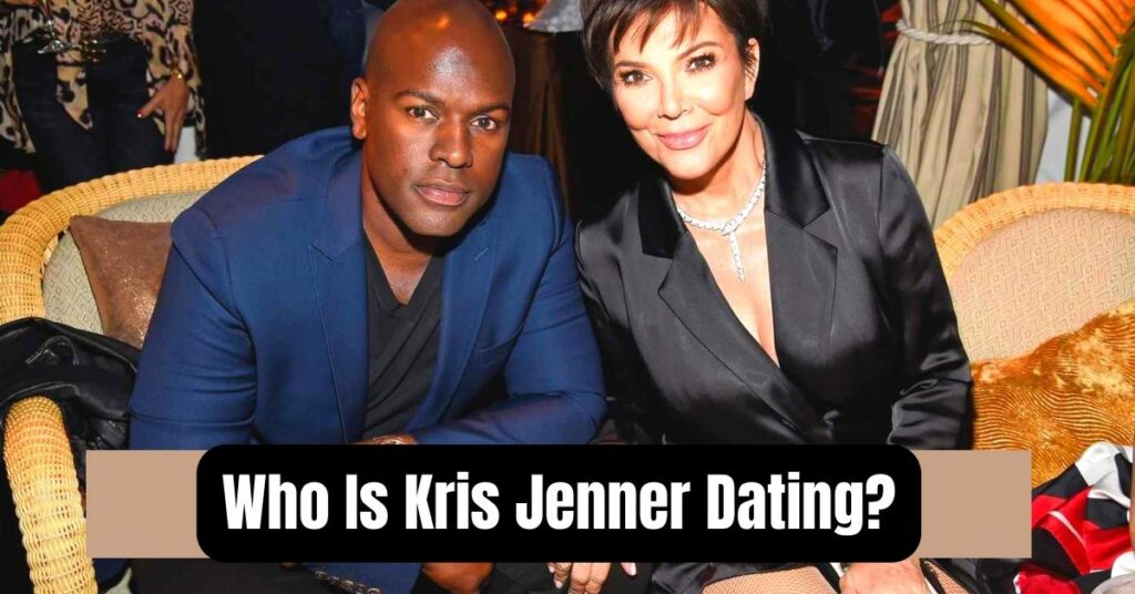 Who Is Kris Jenner Dating
