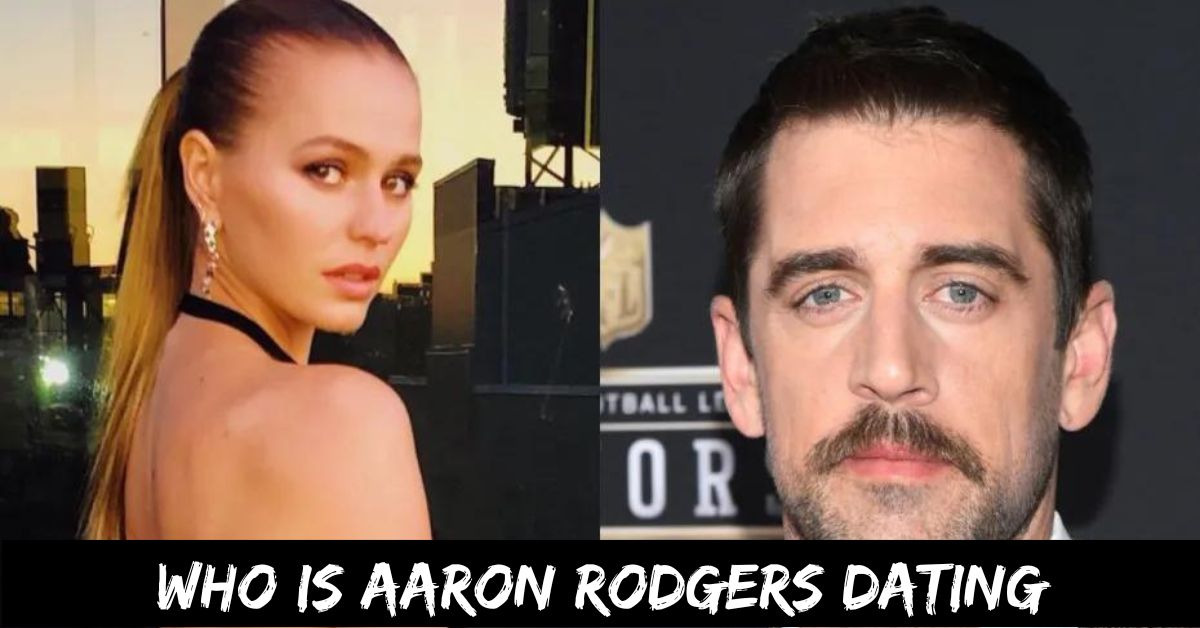 Who is Aaron Rodgers Dating
