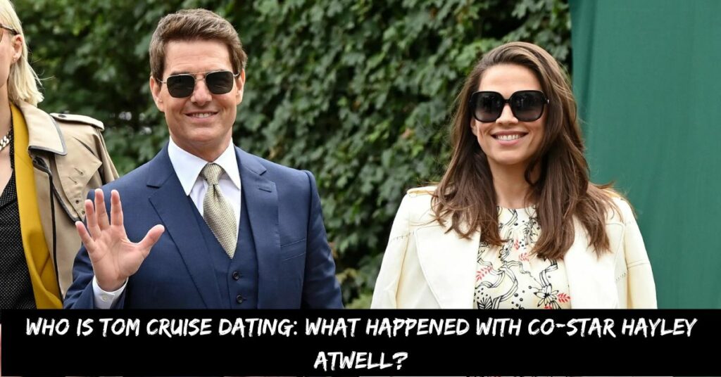 Who is Tom Cruise Dating What Happened With Co-star Hayley Atwell