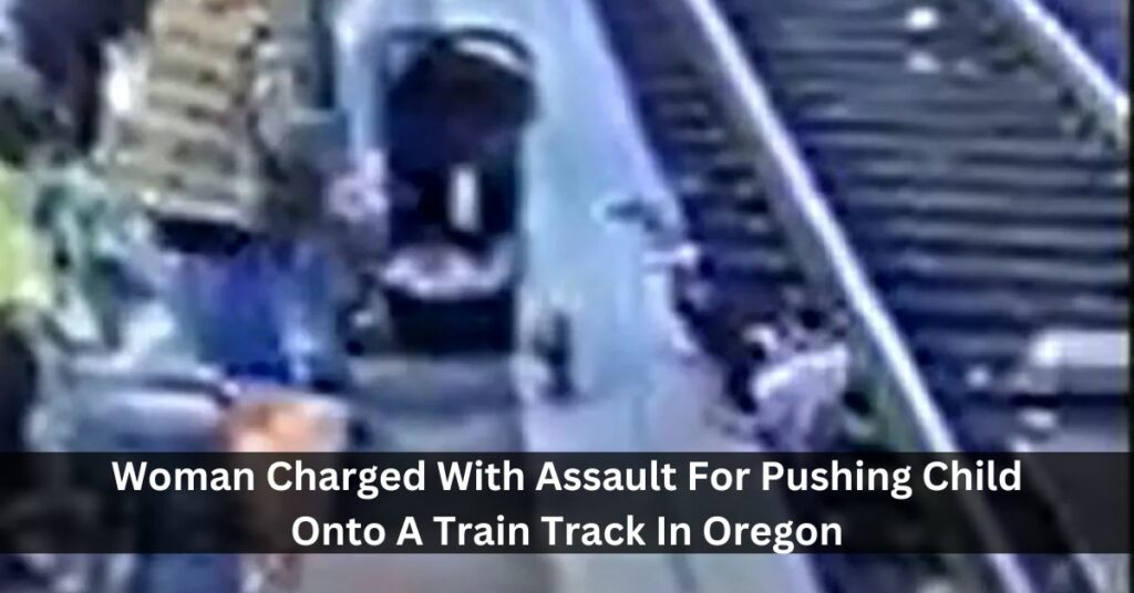 Woman Charged With Assault For Pushing Child Onto A Train Track In Oregon