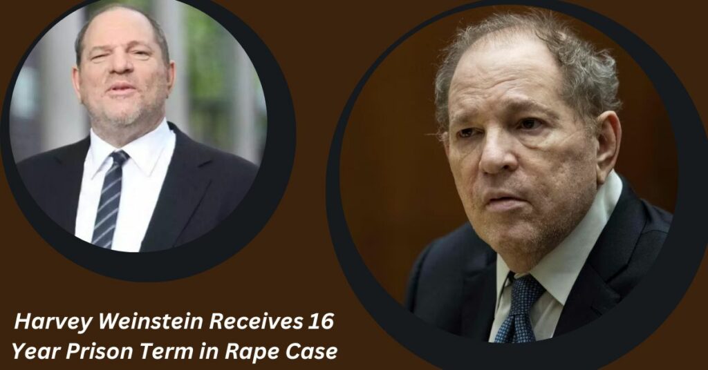 Harvey Weinstein Receives 16 Year Prison Term in Rape Case