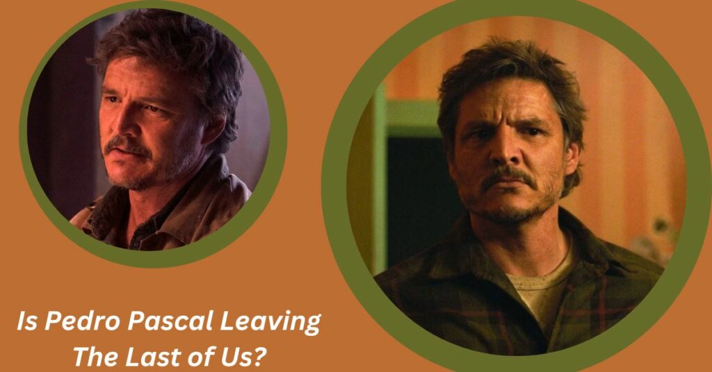 Is Pedro Pascal Leaving The Last of Us?