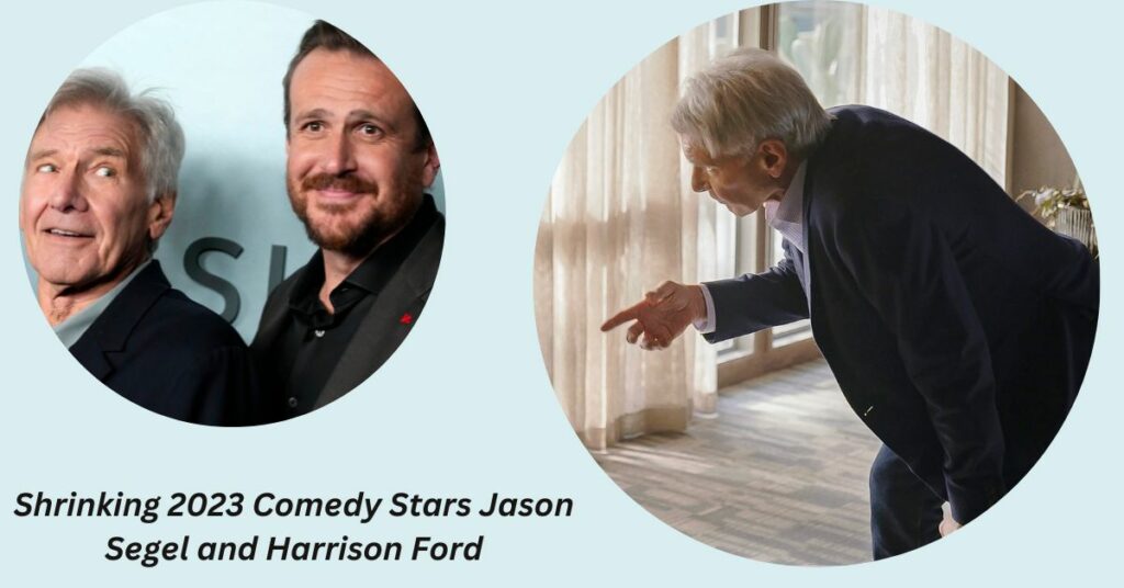 Shrinking 2023 Must See Comedy Stars Jason Segel and Harrison Ford