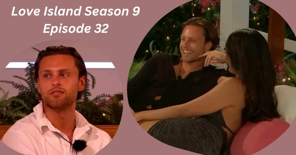 Where to Watch Love Island Season 9 Episode 32?