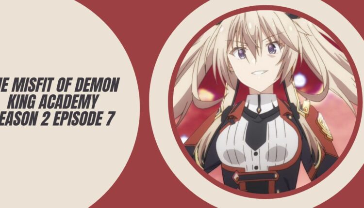 Where to Watch the Misfit of Demon King Academy Season 2 Episode 7? - The Misfit Of Demon King Academy Where To Watch