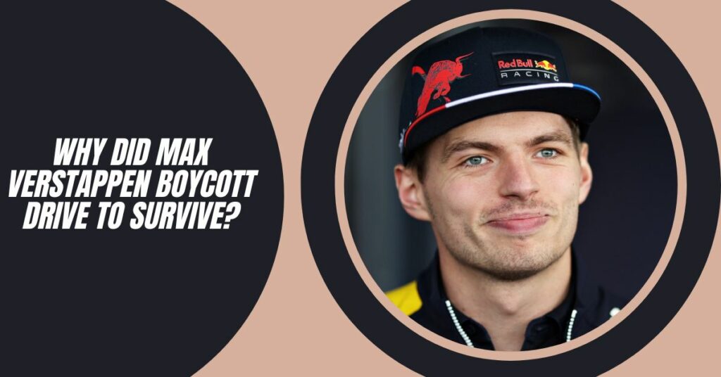 Why Did Max Verstappen Boycott Drive to Survive