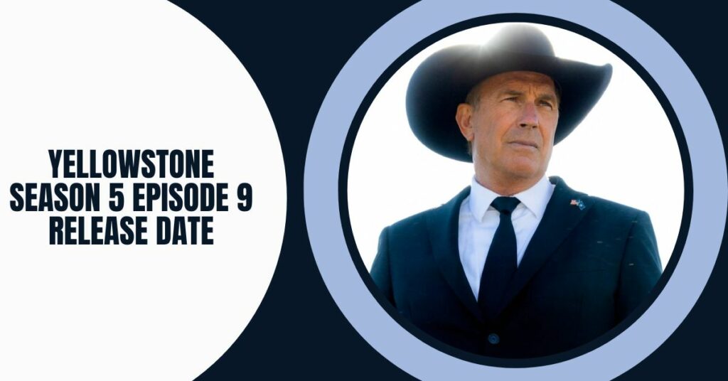 Yellowstone Season 5 Episode 9 Release Date