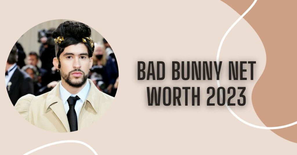 Bad Bunny Net Worth 2023