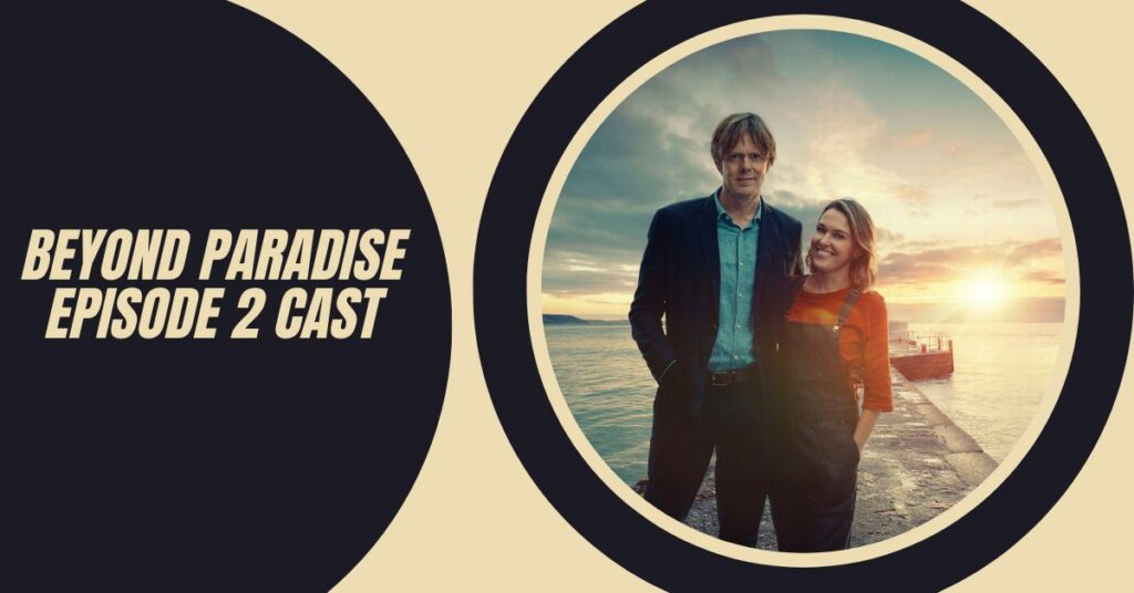 Beyond Paradise Episode 2 Cast