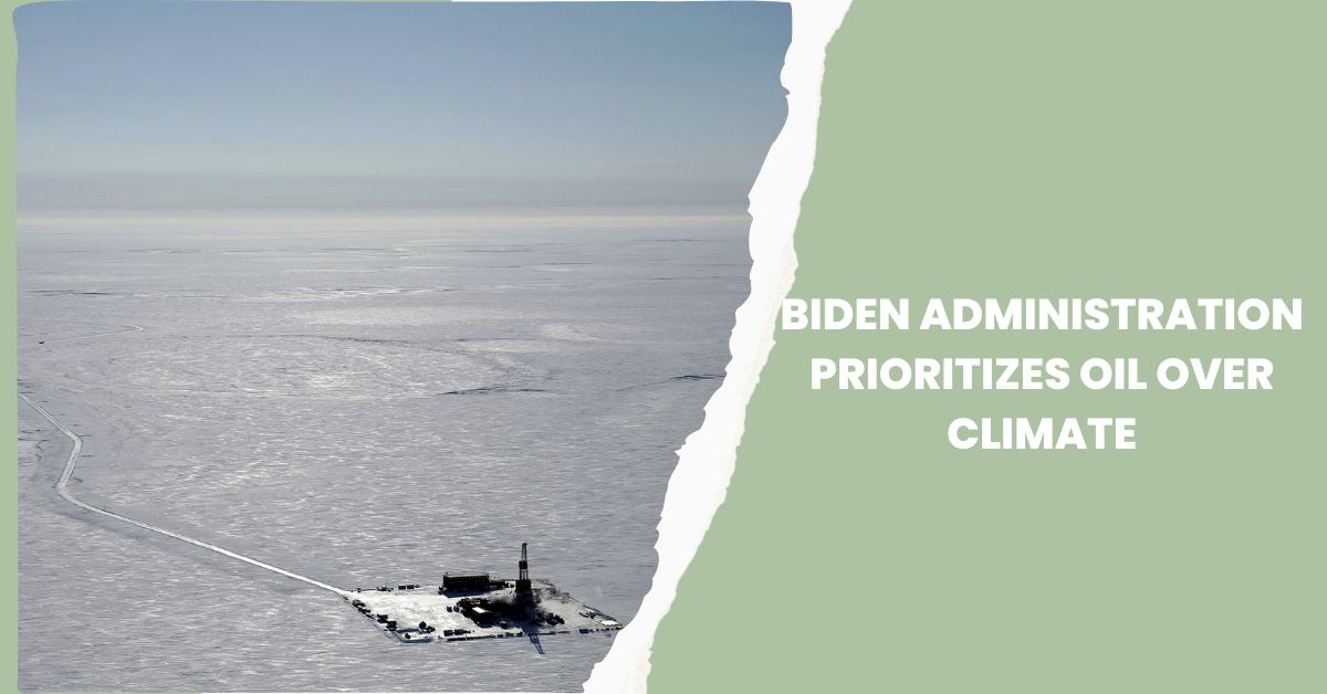 Biden Administration Prioritizes Oil Over Climate