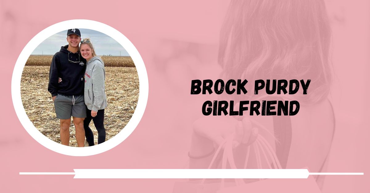 Brock Purdy Girlfriend