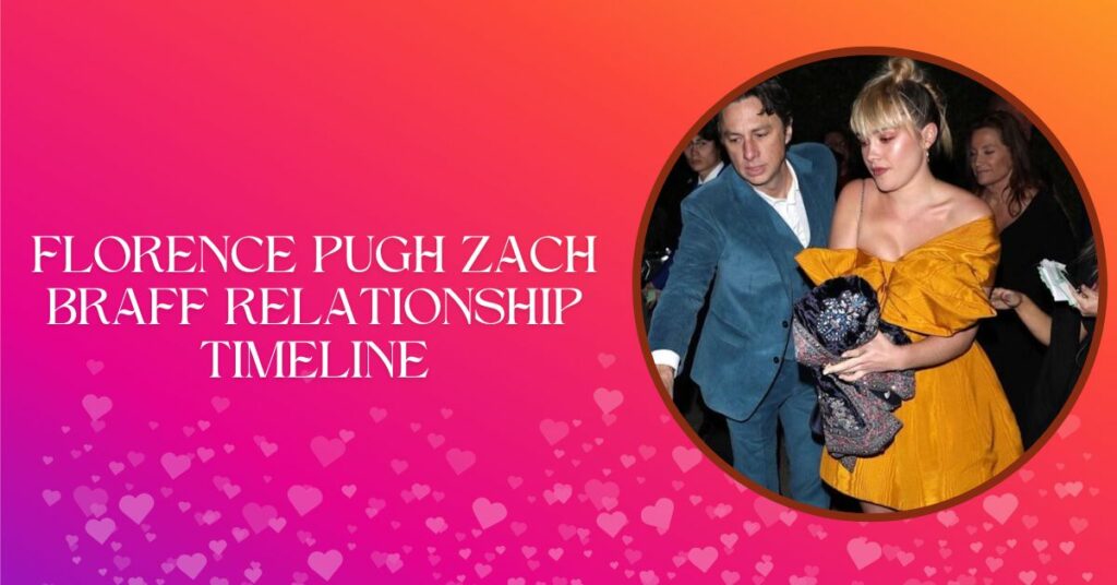 Florence Pugh Zach Braff Relationship Timeline