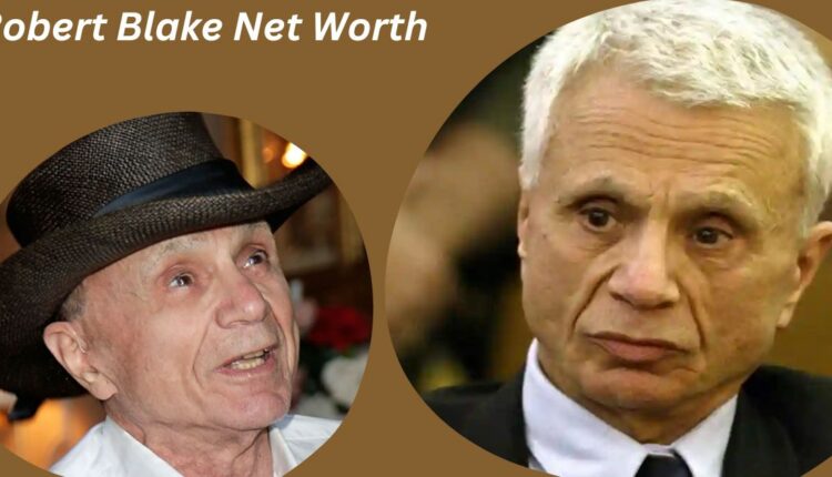 What Was Robert Blake Net Worth at the Time of His Death?