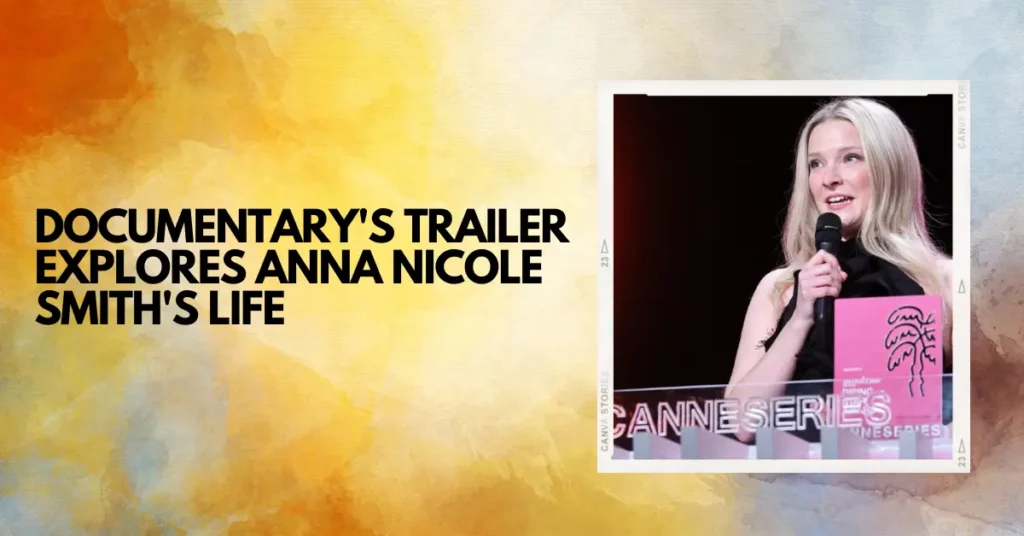 Documentary's Trailer Explores Anna Nicole Smith's Life