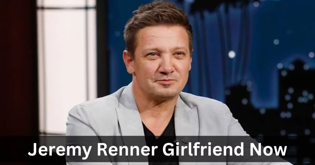 Jeremy Renner Girlfriend Now