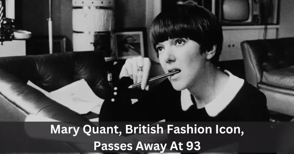 Mary Quant, British Fashion Icon, Passes Away At 93