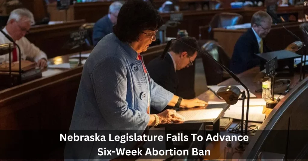 Nebraska Legislature Fails To Advance Six-Week Abortion Ban