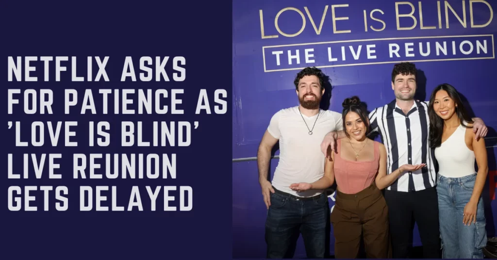 Netflix Asks For Patience As 'Love Is Blind' Live Reunion Gets Delayed