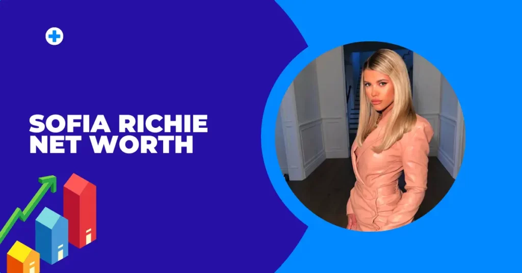 Sofia Richie Net Worth
