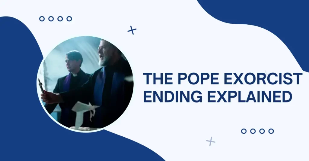 The Pope Exorcist Ending Explained