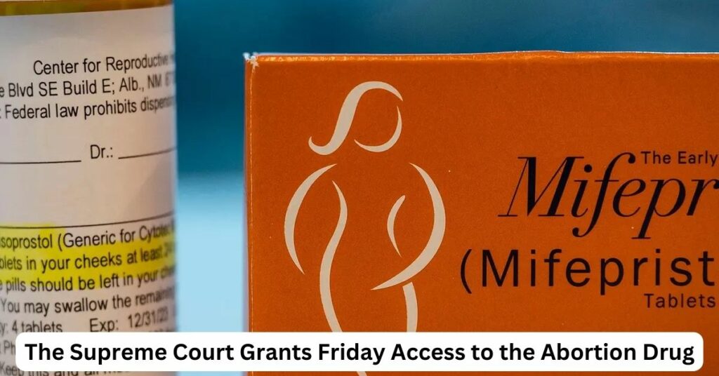 The Supreme Court Grants Friday Access to the Abortion Drug