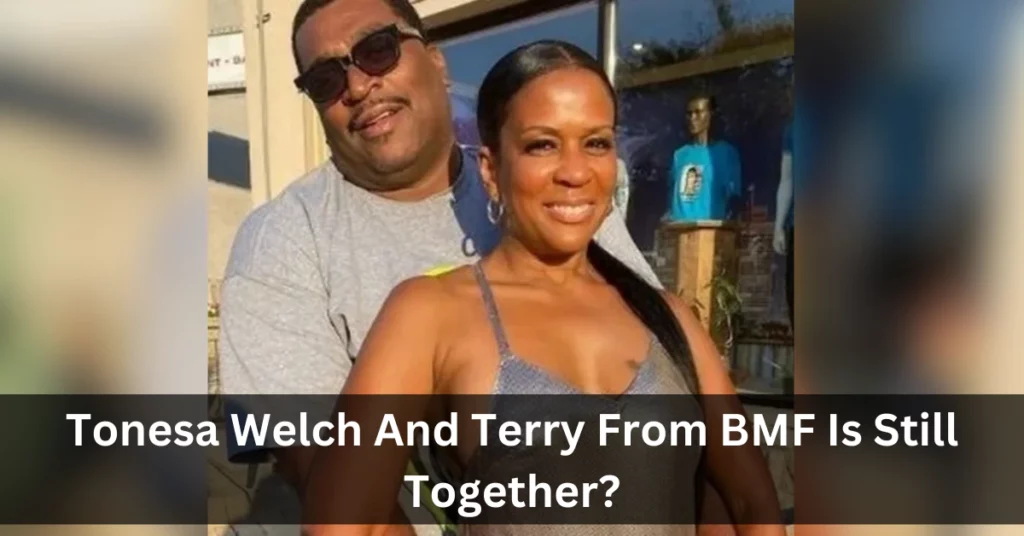 Tonesa Welch And Terry From BMF Is Still Together?