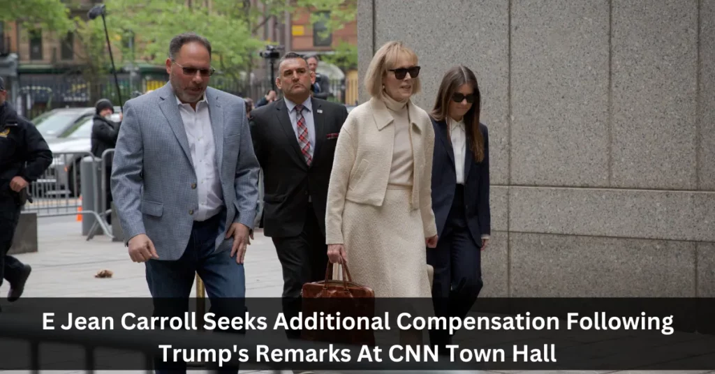 E Jean Carroll Seeks Additional Compensation Following Trump's Remarks At CNN Town Hall