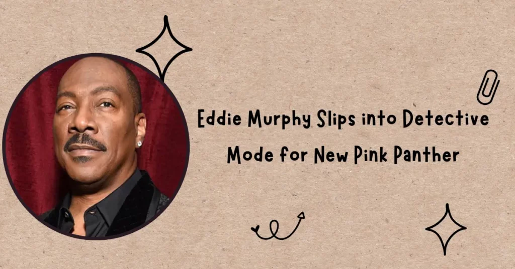 Eddie Murphy Slips into Detective Mode for New Pink Panther