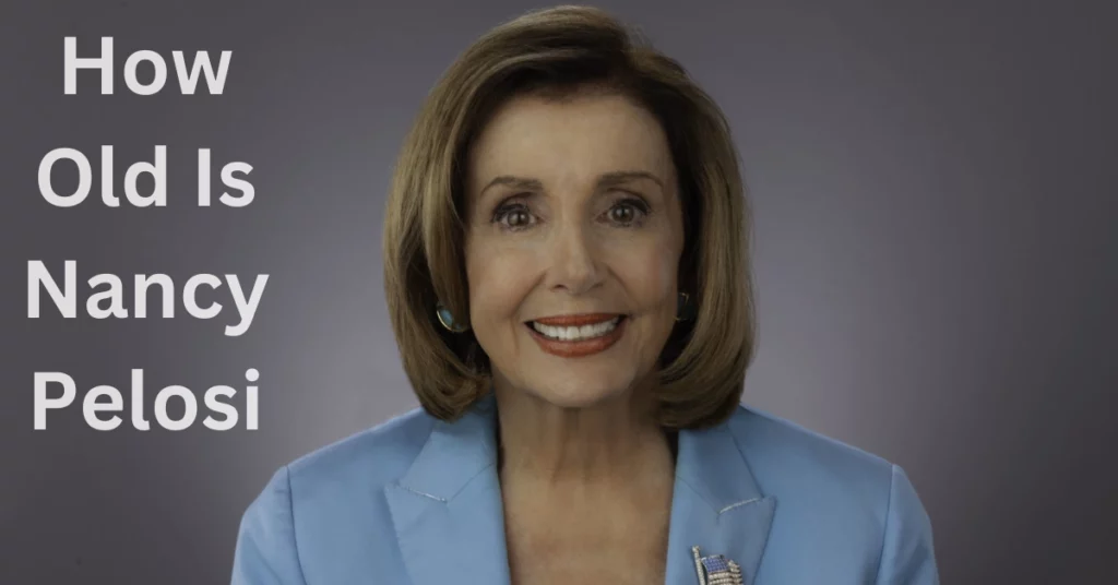 How Old Is Nancy Pelosi