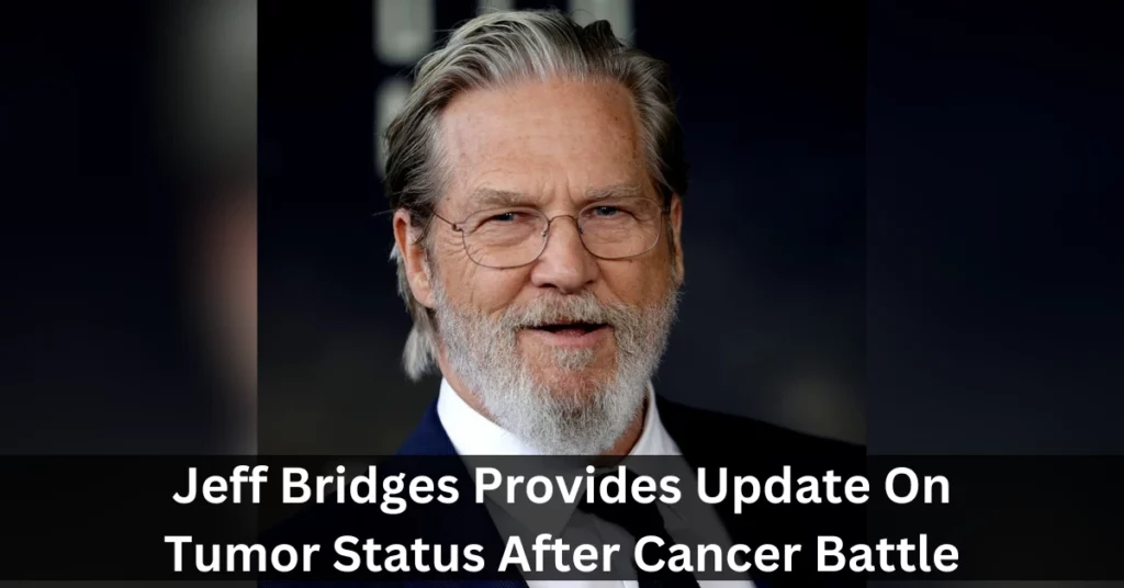 Jeff Bridges Provides Update On Tumor Status After Cαncer Battle