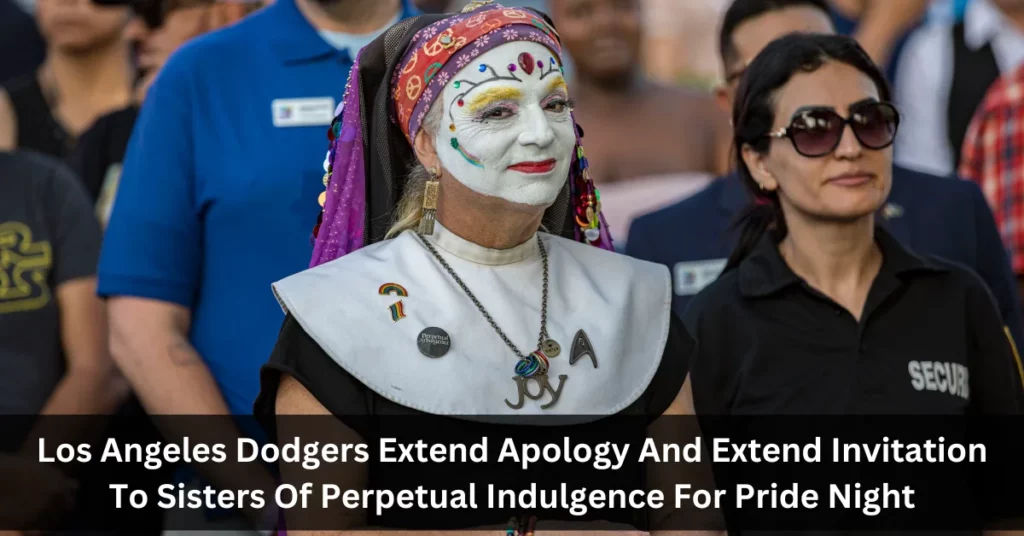 Los Angeles Dodgers Extend Apology And Extend Invitation To Sisters Of Perpetual Indulgence For Pride Night