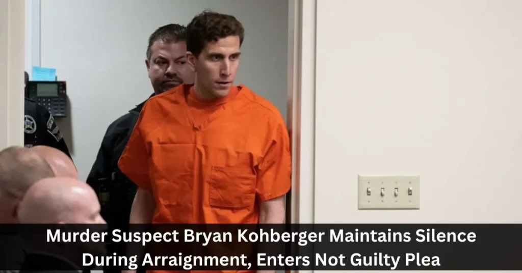 Murder Suspect Bryan Kohberger Maintains Silence During Arraignment, Enters Not Guilty Plea