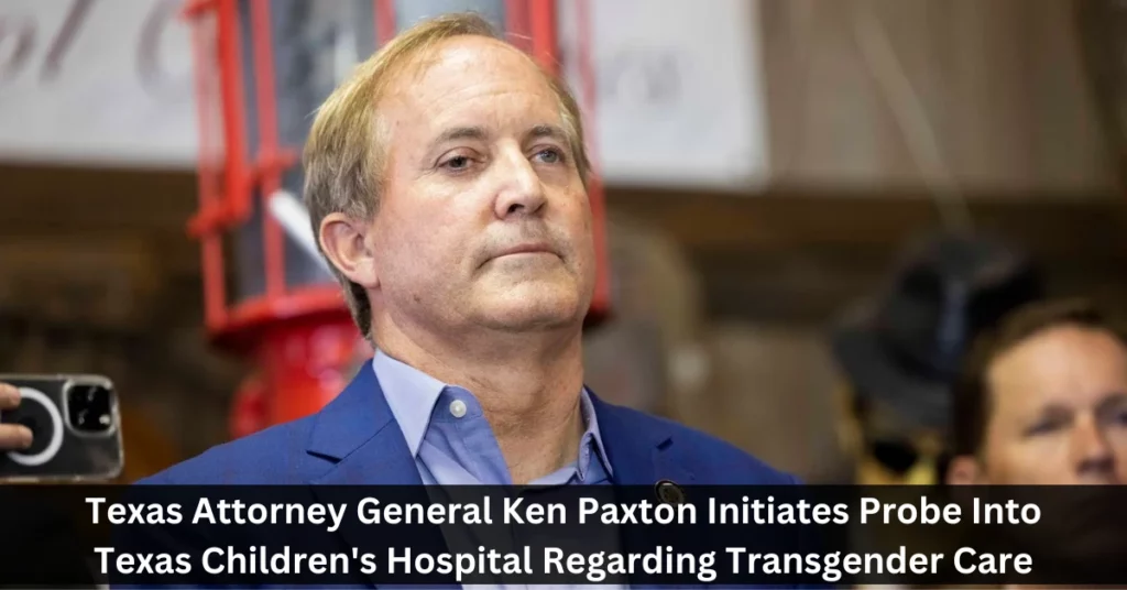 Texas Attorney General Ken Paxton Initiates Probe Into Texas Children's Hospital Regarding Transgender Care