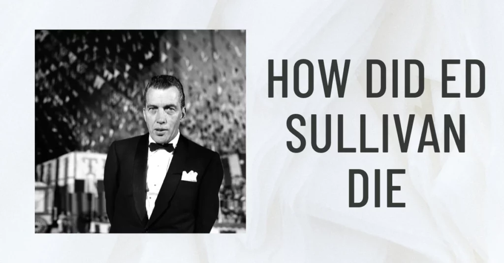 How Did Ed Sullivan Die